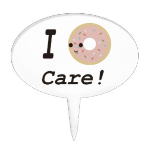 I donut care! cake topper