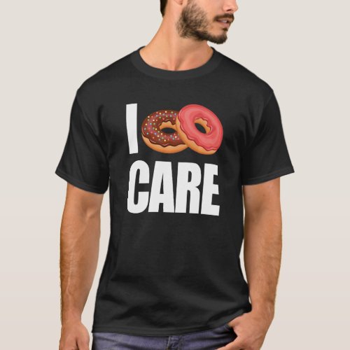 I donut care funny donut lover doughnut offensiv T_Shirt
