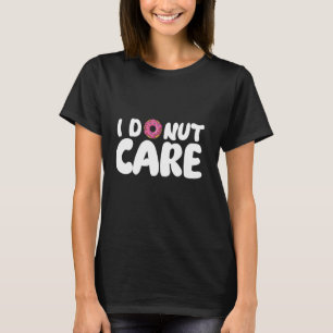 I Donut Care Funny Donuts Baking Cookies Baker Foo T-Shirt