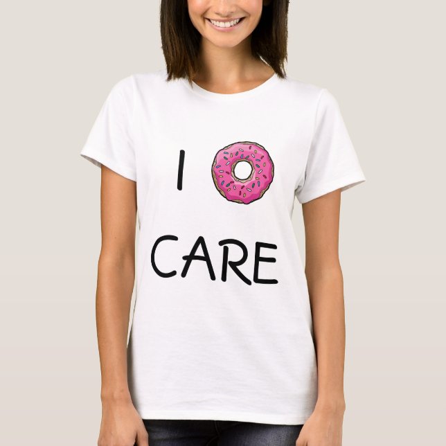 I Donut Care T-Shirt (Front)