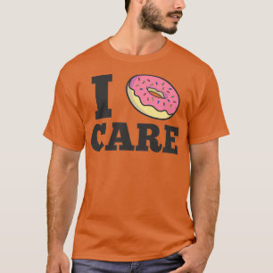 I donut care T-Shirt