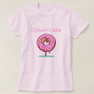 I donut care T-Shirt