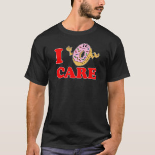 I Donut (Doughnut, Do Not) Care T-Shirt