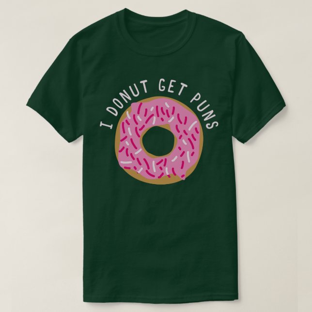 I Donut Get Puns  T-Shirt (Design Front)