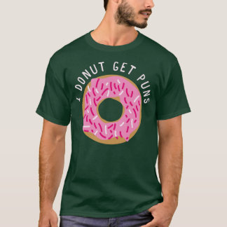 I Donut Get Puns T-Shirt