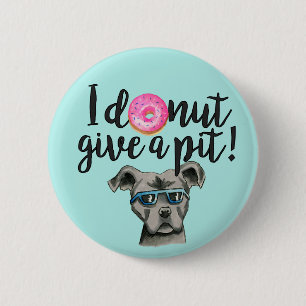 I Donut Give A Pit Pit Bull Dog Pun Button