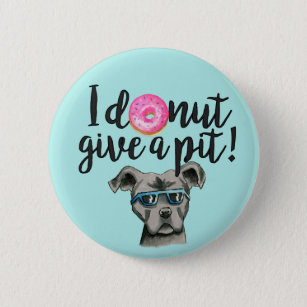 I Donut Give A Pit   Pit Bull Dog Pun Button