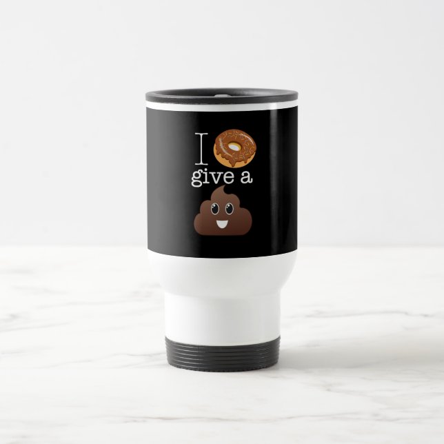 I Donut Give A Poop Travel Mug (Center)
