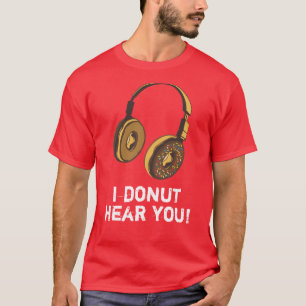 I Donut Hear You, Headphones, Sprinkles T-Shirt