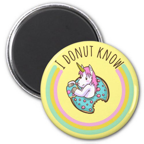 I Donut Know  Unicorn Magnet