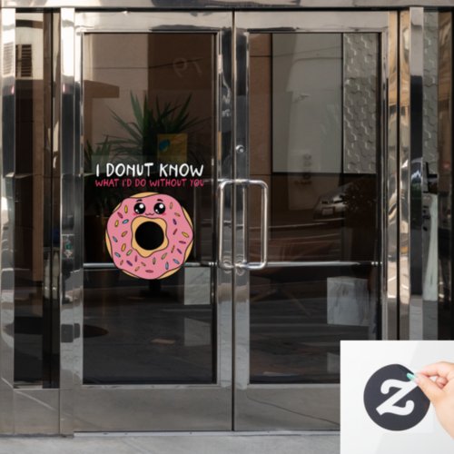 I Donut Know What I Would Do Without You Window Cling