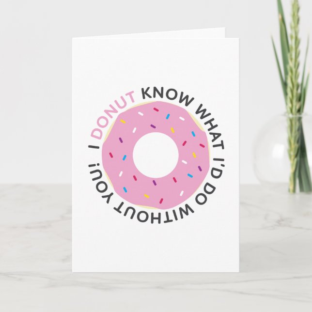 I Donut Know What I'd Do Without You Card (Front)