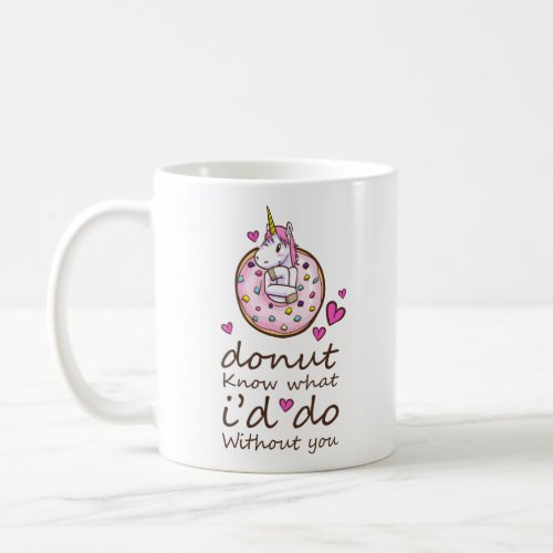 I Donut Know What Id Do Without You  Unicorn Coffee Mug