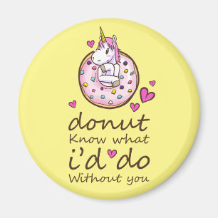 I Donut Know What I'd Do Without You Unicorn Magnet