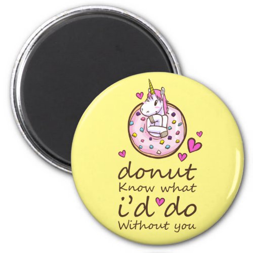 I Donut Know What Id Do Without You  Unicorn Magnet