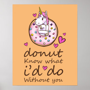 I Donut Know What I'd Do Without You Unicorn Poster