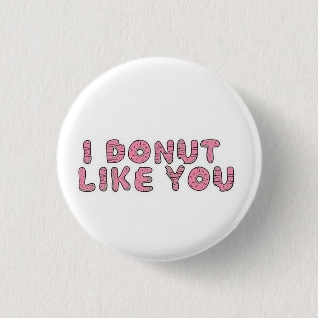 I donut like you pinback button (Front)