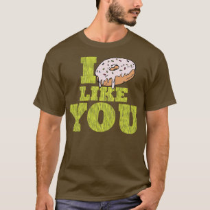 I Donut Like You Sarcastic Food Joke T-Shirt