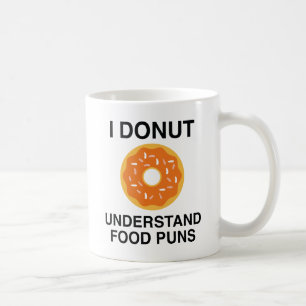 I Donut Understand Food Puns Coffee Mug