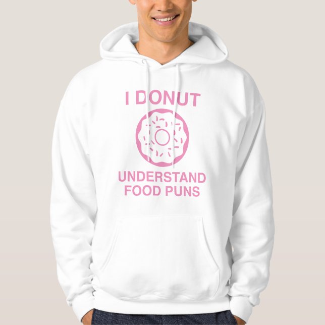 I Donut Understand Food Puns Hoodie (Front)