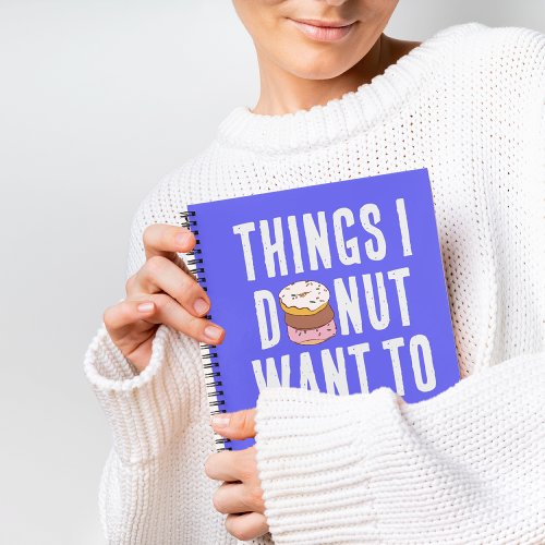 I Donut Want To Forget Quote Notebook