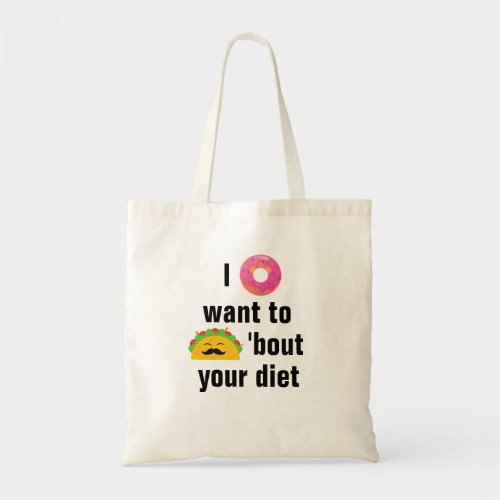 I Donut Want To Taco Bout Your Diet Tote Bag