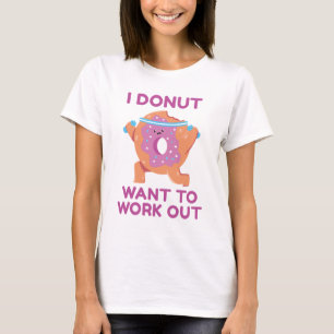 I Donut Want To Work Out T-Shirt