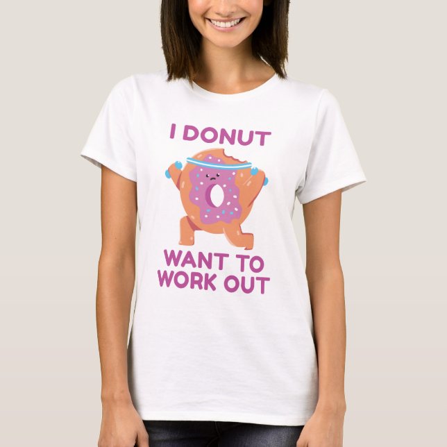 I Donut Want To Work Out T-Shirt (Front)