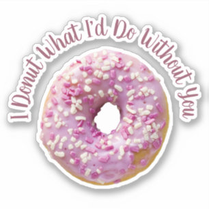 I Donut What I'd Do Without You Doughnut Cutout Sticker