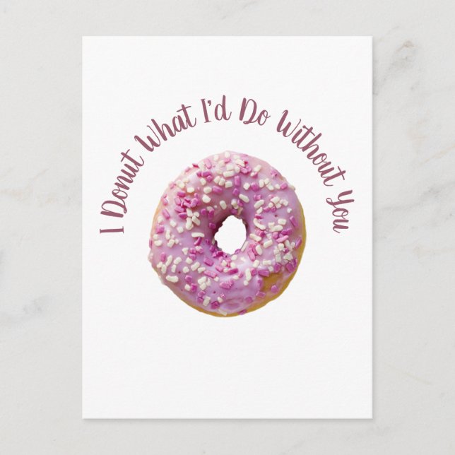I Donut What I'd Do Without You Doughnut  Postcard (Front)
