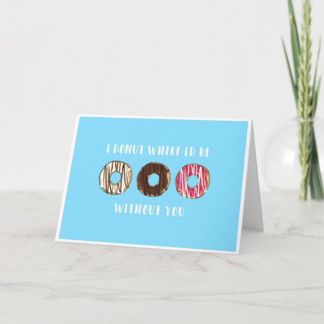 I donut where I'd be appreciation card (Front)