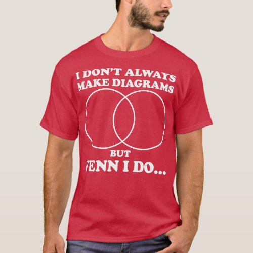 I Donx27t Always Do Diagrams But Venn I Do T_Shirt