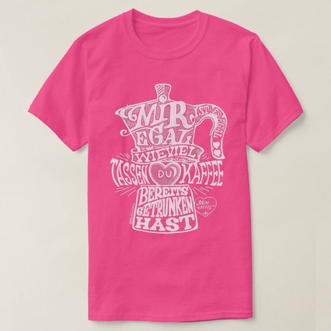I donx27t care how many cups of coffee youx27ve al T-Shirt (Design Front)