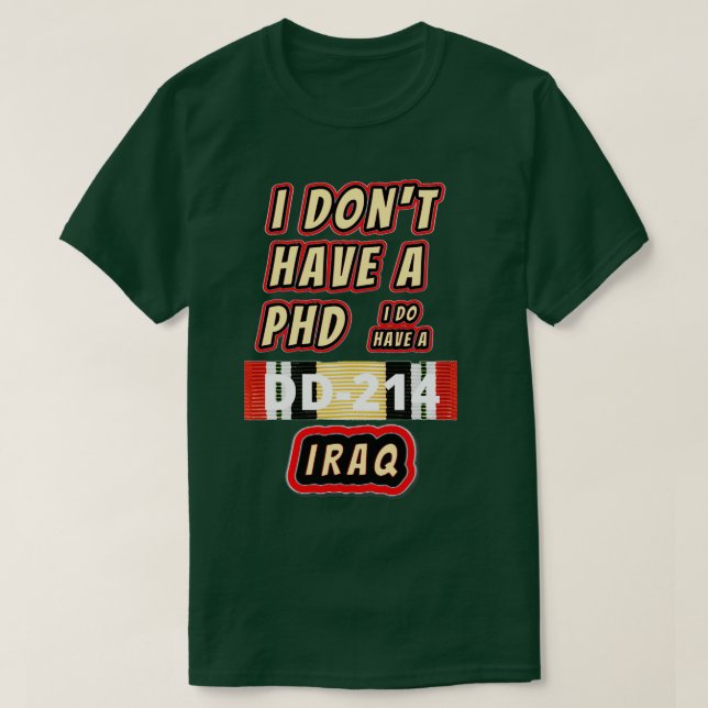 I donx27t have a PHD Iraq T-Shirt (Design Front)
