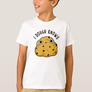 I Dough Know Funny Baking Pun T-Shirt