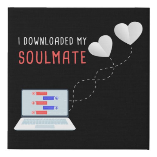 I Downloaded My Soulmate _ Valentine Love Matching Faux Canvas Print