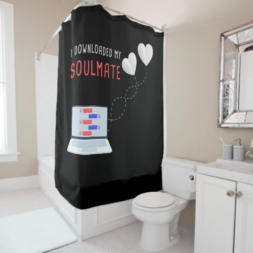I Downloaded My Soulmate _ Valentine Love Matching Shower Curtain