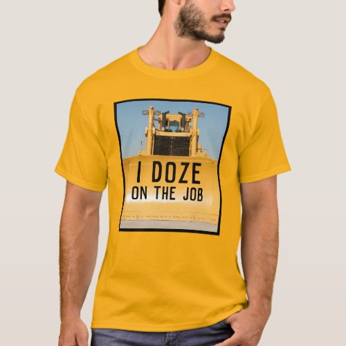 I Doze Bulldozer T_Shirt