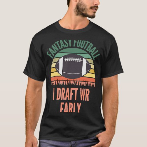 I Draft WR Early FFL Fantasy Football T_Shirt