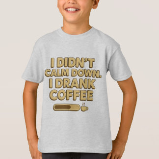 I Drank Coffee – Funny Coffee Quote Design T-Shirt