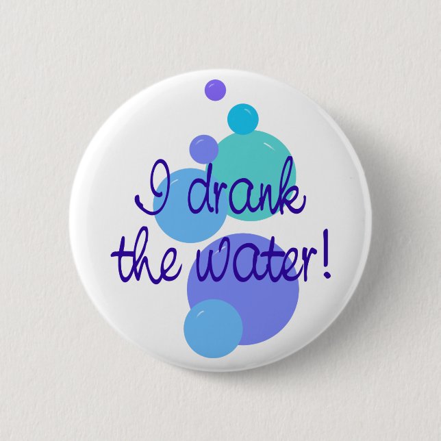 I Drank The Water Button (Front)