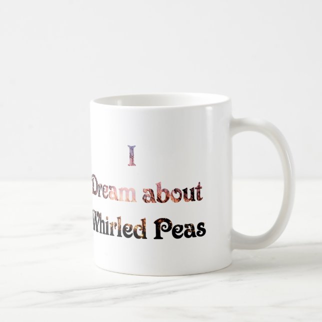 I Dream About Whirled Peas Coffee Mug (Right)