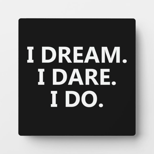 I Dream, I Dare, I Do - Inspirational Plaque (Front)