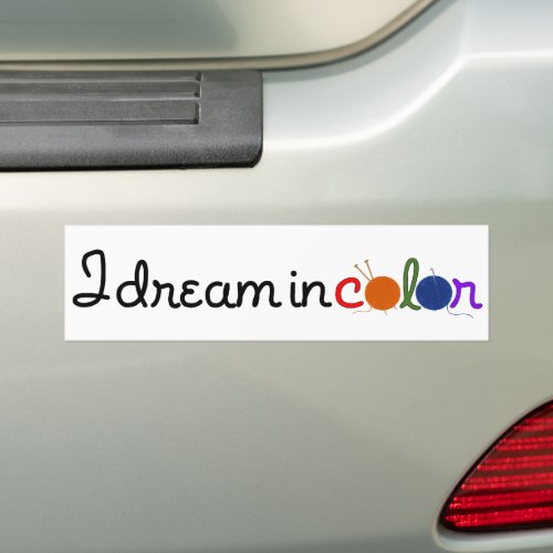 I dream in color bumper sticker