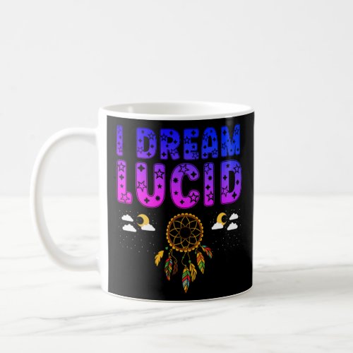 I Dream Lucid Dreamcatcher Spiritual Lucid Dreamer Coffee Mug