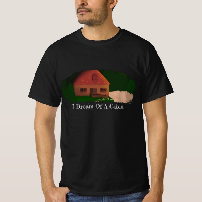 "I Dream Of A Cabin" T-Shirt (Front)