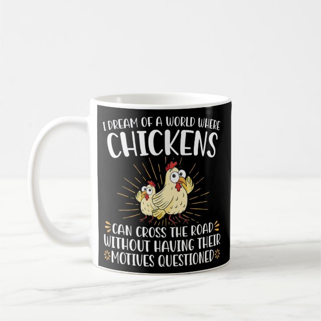 I Dream Of A World Where Chickens Can Cross The Coffee Mug (Left)