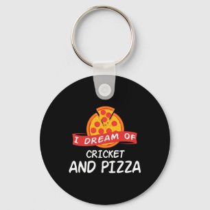 I Dream Of Cricket And Pizza For Cricket Players  Keychain
