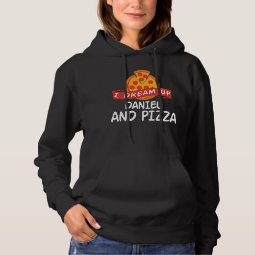 I Dream of DANIEL and Pizza DANIELS Hoodie