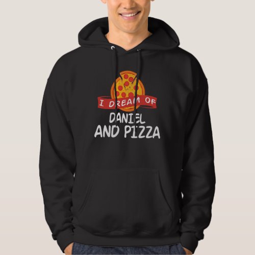 I Dream of DANIEL and Pizza DANIELS Hoodie